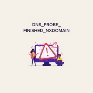 خطای DNS_PROBE_FINISHED_NXDOMAIN و روش برطرف کردن آن